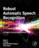Robust Automatic Speech Recognition: a Bridge to Practical Applications