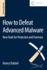 How to Defeat Advanced Malware: New Tools for Protection and Forensics 1ed
