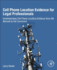 Cell Phone Location Evidence for Legal Professionals: Understanding Cell Phone Location Evidence From the Warrant to the Courtroom 1ed