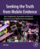 Seeking the Truth From Mobile Evidence: Basic Fundamentals, Intermediate and Advanced Overview of Current Mobile Forensic Investigations