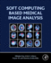 Soft Computing Based Medical Image Analysis