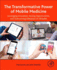 The Transformative Power of Mobile Medicine: Leveraging Innovation, Seizing Opportunities and Overcoming Obstacles of Mhealth 1ed