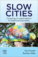Slow Cities: Conquering Our Speed Addiction for Health and Sustainability 1ed