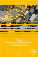 Nanoencapsulation of Food Ingredients By Specialized Equipment: Volume 3 in the Nanoencapsulation in the Food Industry Series 1ed