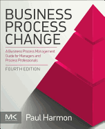 Business Process Change: a Business Process Management Guide for Managers and Process Professionals