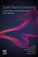 Spark Plasma Sintering: Current Status, New Developments and Challenges 1ed