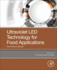 Ultraviolet Led Technology for Food Applications: From Farms to Kitchens 1ed