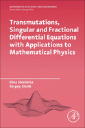 Transmutations, Singular and Fractional Differential Equations With Applications to Mathematical Physics: 1ed