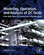 Modeling, Operation, and Analysis of Dc Grids: From High Power Dc Transmission to Dc Microgrids 1ed