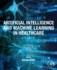 Artificial Intelligence and Machine Learning in Healthcare