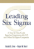 Leading Six Sigma: a Step By Step Guide Based on Experience With Ge and Other Six Sigma Companies