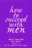 How to Succeed With Men