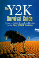Y2k Survival Guide, the: Getting to, Getting Through, and Getting Past the Year 2000 Problem