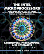The Intel Microprocessors: 8086/8088, 80186/80188, 80286, 80386, 80486, Pentium, Pentium Pro Processor, Pentium II, Pentium III, and Pentium 4, Architecture, Programming, and in