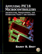 Applying Pic18 Microcontrollers: Architecture, Programming and Interfacing Using C and Assembly