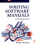 Writing Software Manuals: a Practical Guide
