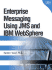 Enterprise Messaging Using Jms and Ibm Websphere (Ibm Press Book)