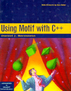 Using Motif With C++ (Sigs: Advances in Object Technology, Series Number 5)