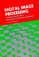 Digital Image Processing: Practical Applications of Parallel Processing Techniques (Ellis Horwood Series in Digital and Signal Processing)