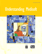 Understanding Medisoft: a Real Life Book Including a Simulated Work Program, 2nd