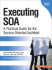 Executing Soa: a Practical Guide for the Service-Oriented Architect