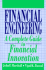 Financial Engineering: a Complete Guide to Financial Innovation