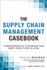 The Supply Chain Management Casebook: Comprehensive Coverage and Best Practices in Scm Chuck Munson