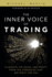 The Inner Voice of Trading: Eliminate the Noise, and Profit From the Strategies That Are Right for You