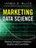 Marketing Data Science: Modeling Techniques in Predictive Analytics With R and Python (Ft Press Analytics)