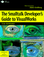 The Smalltalk Developer's Guide to Visualworks With Diskette (Sigs: Advances in Object Technology, Series Number 9)