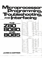 Microprocessor Programming, Troubleshooting, and Interfacing: the Z80, 8080, and 8085