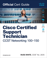 Cisco Certified Support Technician (Ccst) Networking 100-150 Official Cert Guide