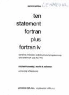 Ten Statement Fortran Plus Fortran IV: Sensible, Modular, and Structured Programming With Watfor and Watfiv