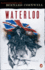 Waterloo: the History of Four Days, Three Armies, and Three Battles-the Riveting Chronicle of Napoleon's Final Stand and Europe's Fate