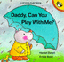 Daddy, Can You Play With Me?