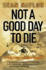 Not a Good Day to Die: the Untold Story of Operation Anaconda