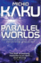 Parallel Worlds: the Science of Alternative Universes and Our Future in the Cosmos