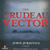Trudeau Vector-Unabridged on 11 Cds Read By Robertson Dean