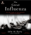 The Great Influenza: the Story of the Deadliest Pandemic in History