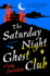 The Saturday Night Ghost Club: a Novel