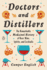 Doctors and Distillers: the Remarkable Medicinal History of Beer, Wine, Spirits, and Cocktails