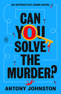 Can You Solve the Murder? : an Interactive Crime Novel