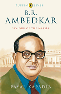 B.R. Ambedkar: Saviour of the Masses (Puffin Lives)