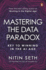 Mastering the Data Paradox: Key to Winning in the Ai Age