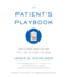 The Patient's Playbook: How to Save Your Life and the Lives of Those You Love