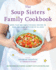 The Soup Sisters Family Cookbook: More than 100 Family-friendly Recipes to Make and Share with Kids of All Ages