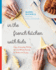 In the French Kitchen With Kids: Easy, Everyday Dishes for the Whole Family to Make and Enjoy: a Cookbook