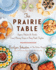 The Prairie Table: Suppers, Potlucks & Socials: Crowd-Pleasing Recipes to Bring People Together: a Cookbook
