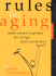 Rules for Aging: Resist Normal Impulses, Live Longer, Attain Perfection