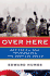 Over Here: How the G. I. Bill Transformed the American Dream
